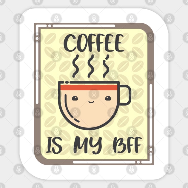 COFFEE IS MY BFF. Sticker by LeonLedesma